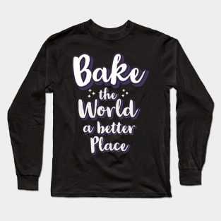 Bake the world a better place Long Sleeve T-Shirt
